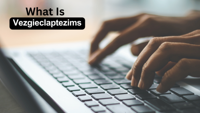 What Is Vezgieclaptezims