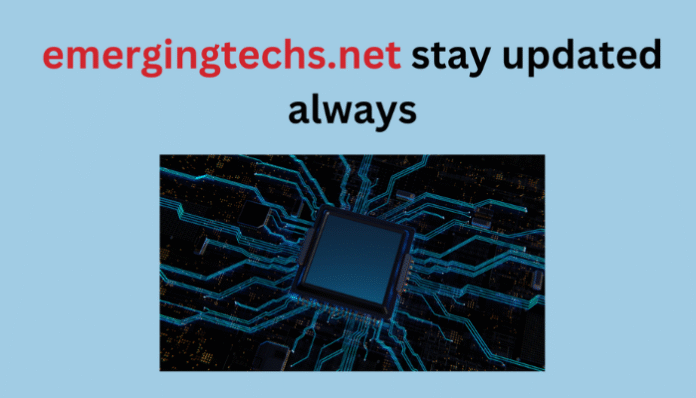 Emergingtechs.net Stay Updated Always with Tech News