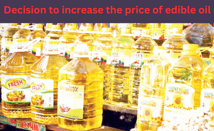 Decision to increase the price of edible oil