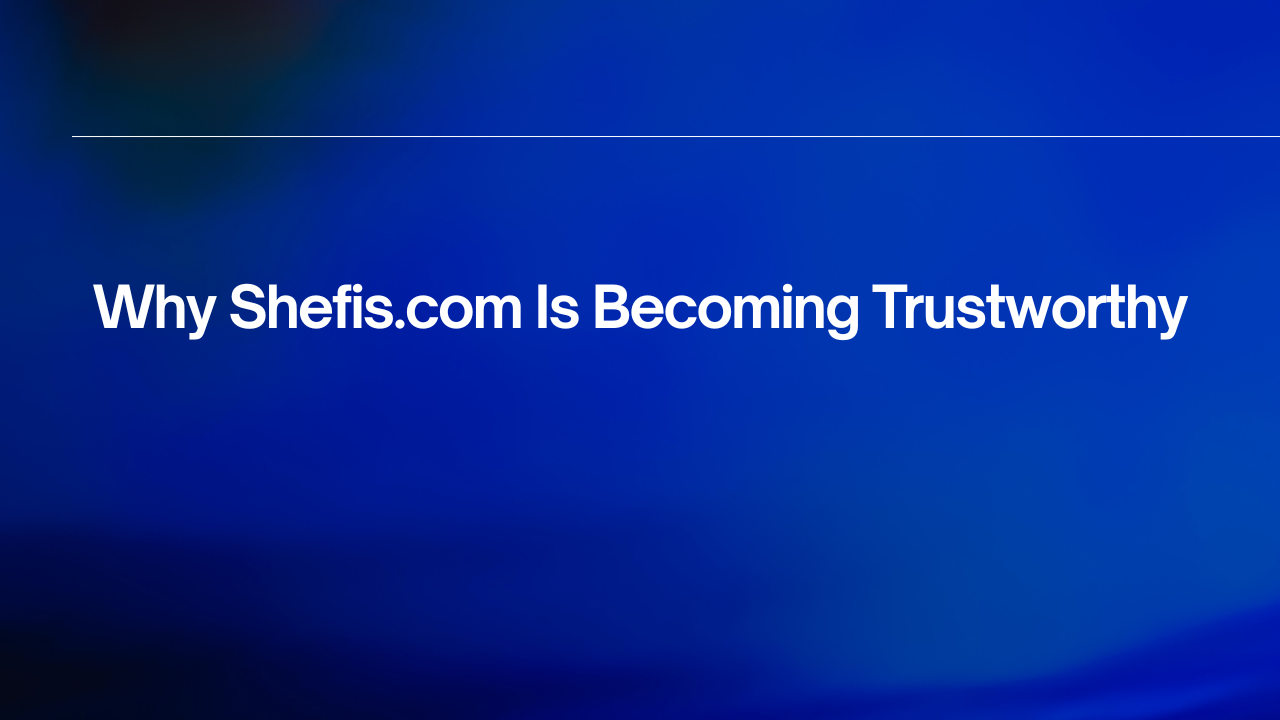 Why Shefis.com Is Becoming Trustworthy Image.png