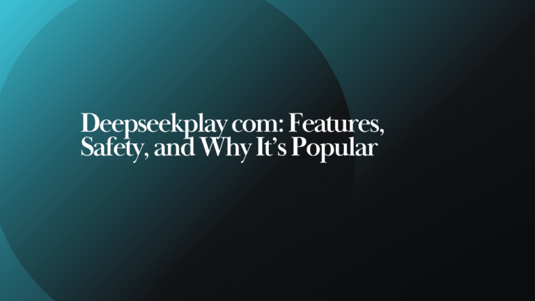 Deepseekplay com Features, Safety, and Why It’s Popular Image.png