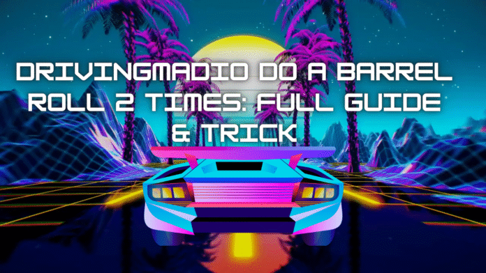 Drivingmadio Do a Barrel Roll 2 Times Full Guide & Trick Image Drivingmadio Do a Barrel Roll 2 Times Full Guide & Trick Image.png