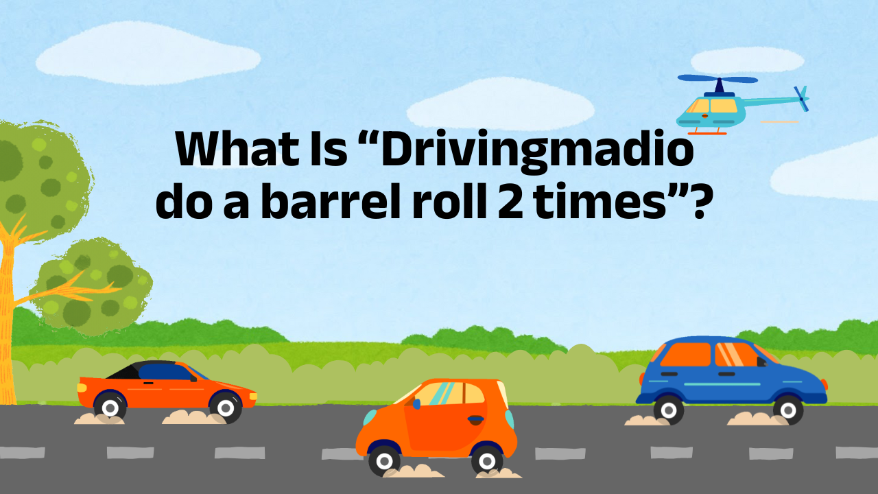 What Is “Drivingmadio do a barrel roll 2 times” Image.png